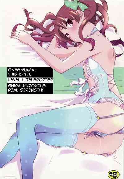 Teleportation Series — Onee-sama, This is the Level 4 Teleporter Shirai Kuroko’s Real Strength! [C78] [Tougechaya (Touge Hiro)]